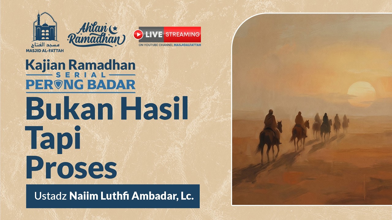 Bukan Hasil Tapi Proses - Kajian Ramadhan Serial Perang Badar - Ustadz Naiim Luthfi Ambadar, Lc.