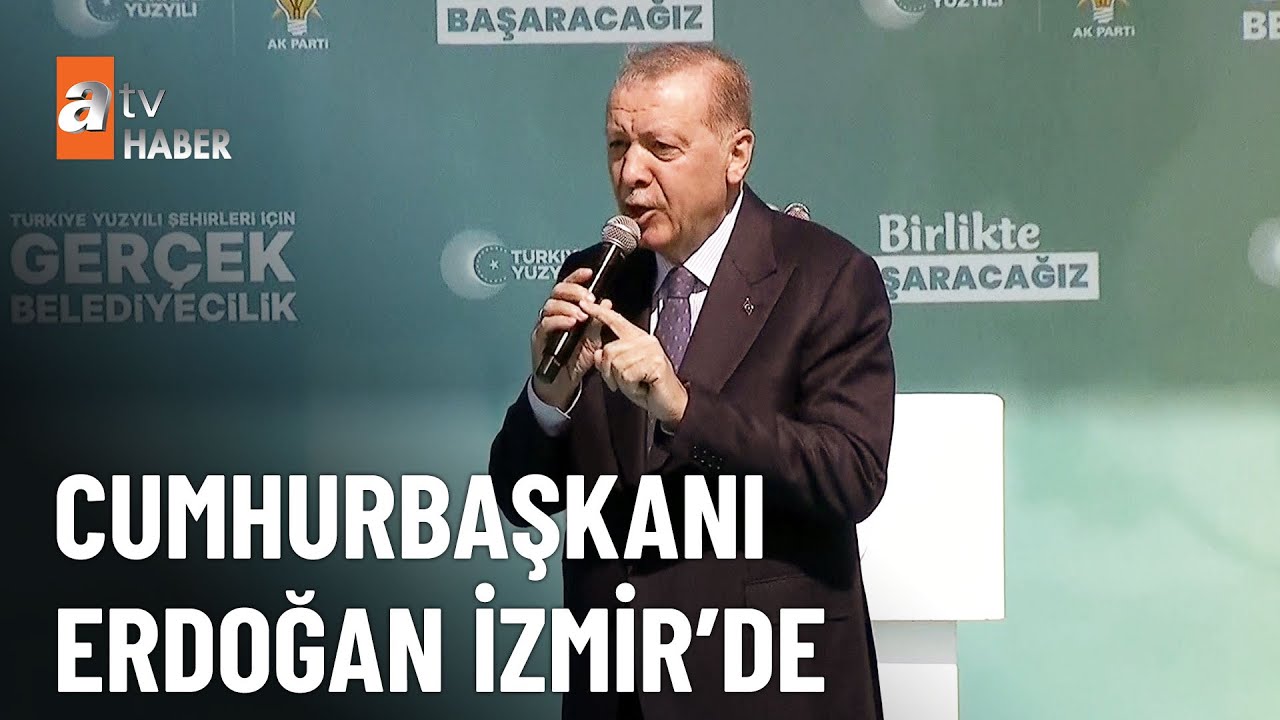 Cumhurbaşkanı Erdoğan İzmir'de - atv Ana Haber 10 Mart 2024