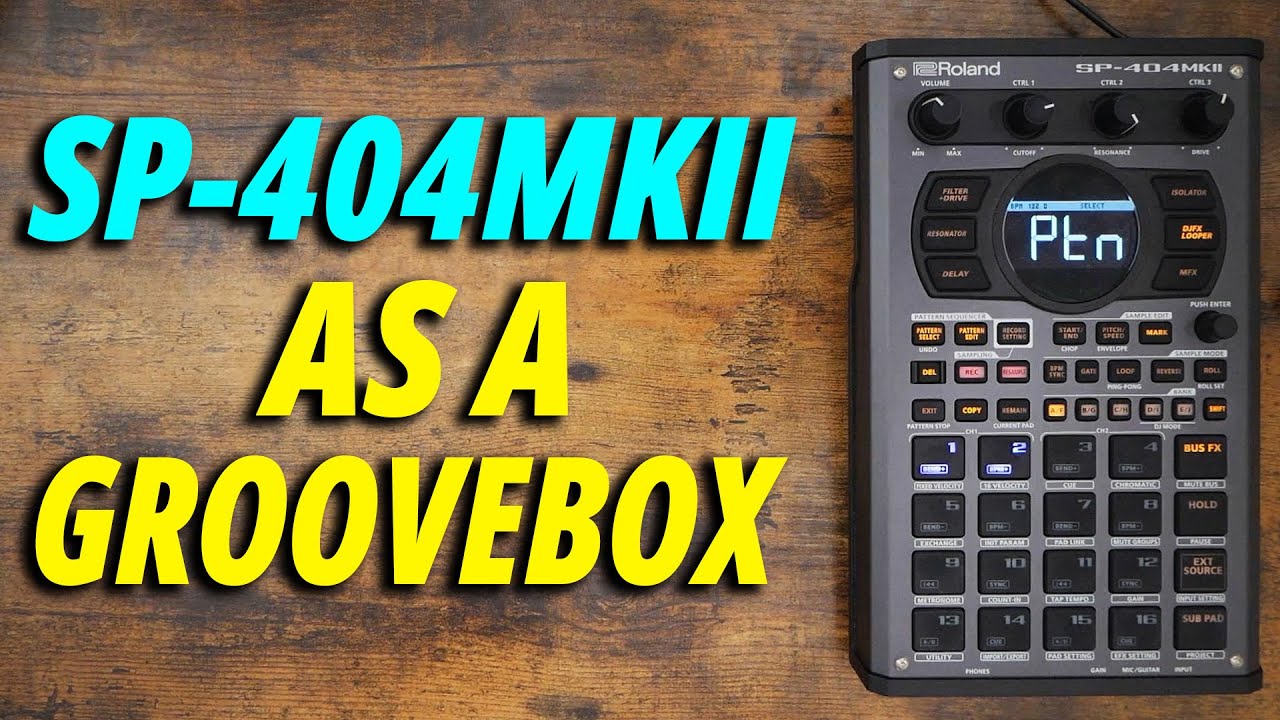 Using the SP-404MKII as a Groovebox!