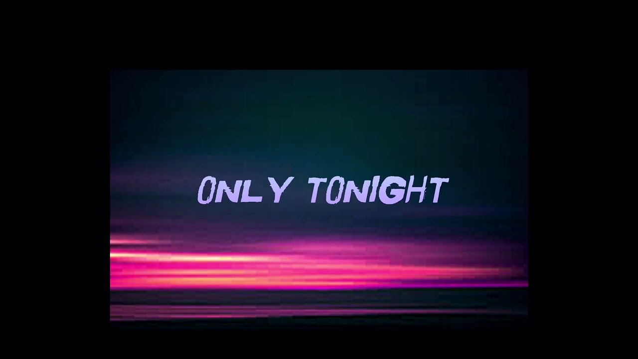 “ONLY TONIGHT” By Dreamercon