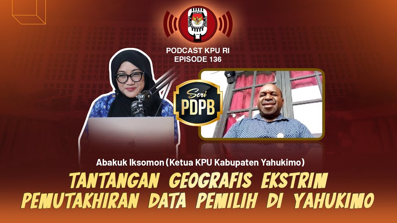 Tantangan Geografis Ekstrim Pemutakhiran Data Pemilih di Yahukimo #podcastkpuri Episode 136