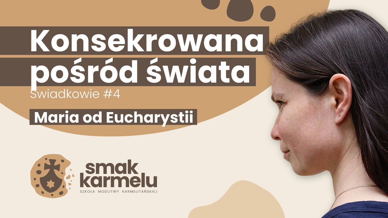 Konsekrowana pośród świata - Maria od Eucharystii (Smak Karmelu | Świadkowie #4)