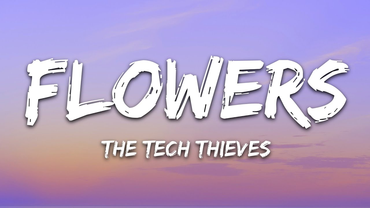 The Tech Thieves - Flowers (Lyrics)