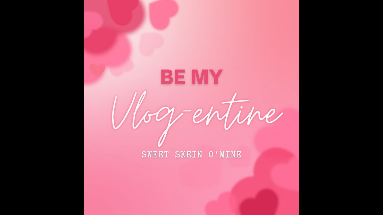 sweet skein o'mine ~ VLOGENTINE day 13
