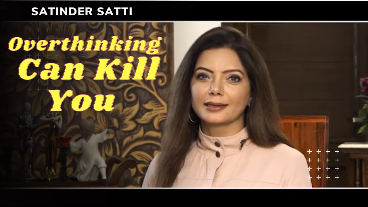 Overthinking Can Kill You | Why Overthinking is Dangerous? | Satinder Satti |