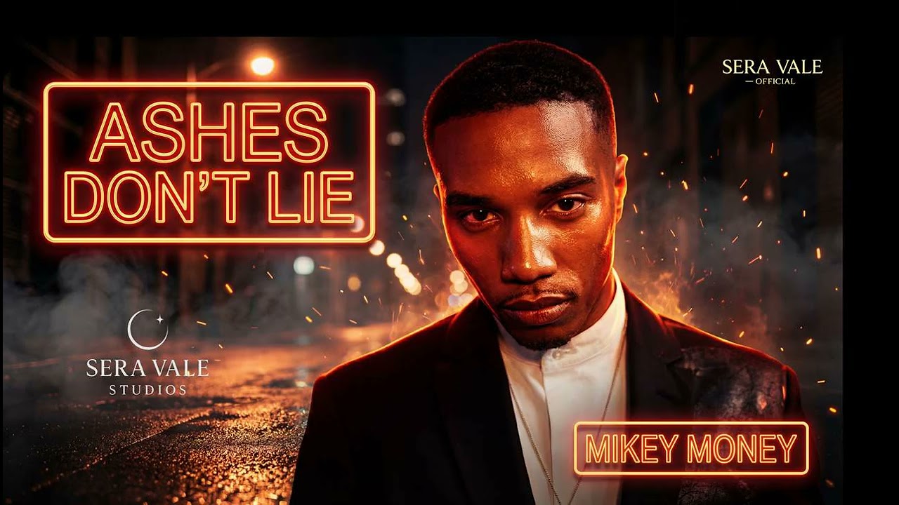 MIKEY MONEY   --   ASHES DONT LIE    --    SERA VALE STUDIOS  2026