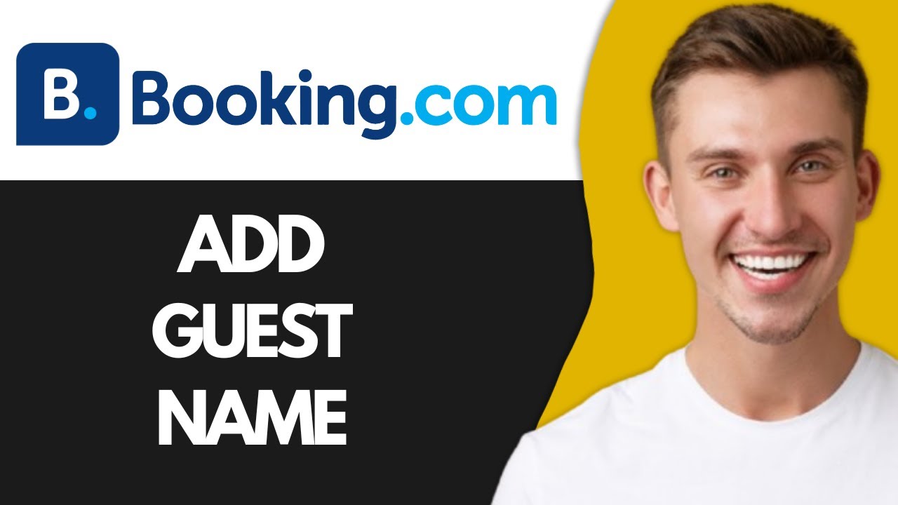 How to Add a Guest Name On Booking com (Full Guide)