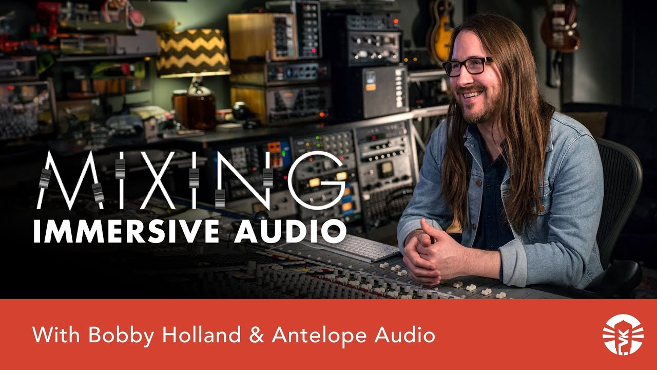 Mixing Immersive Audio With Bobby Holland & Antelope Audio
