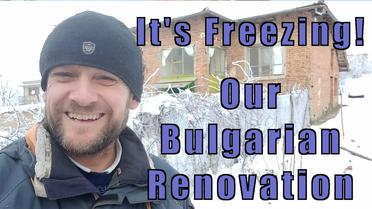 Our New House in Bulgaria - Renovation Project - It's Freezing!