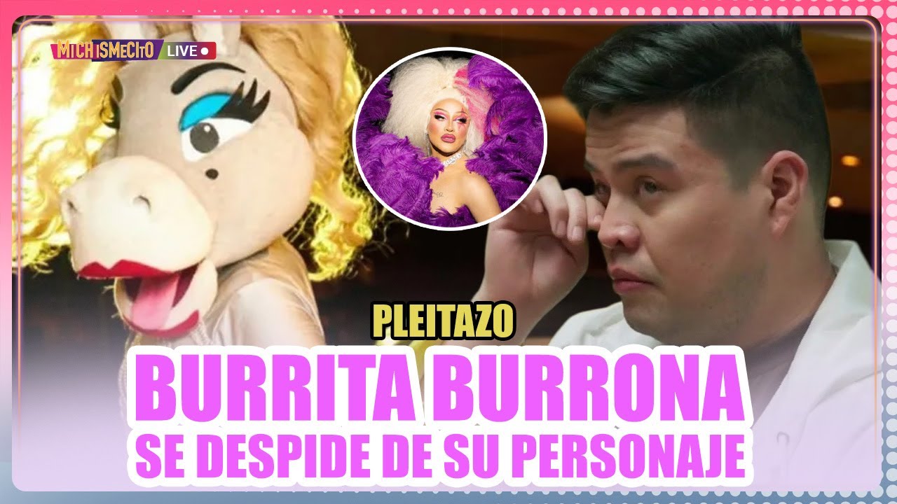 Pleitazo Burrita Burrona se despide de su personaje / MICHISMECITO