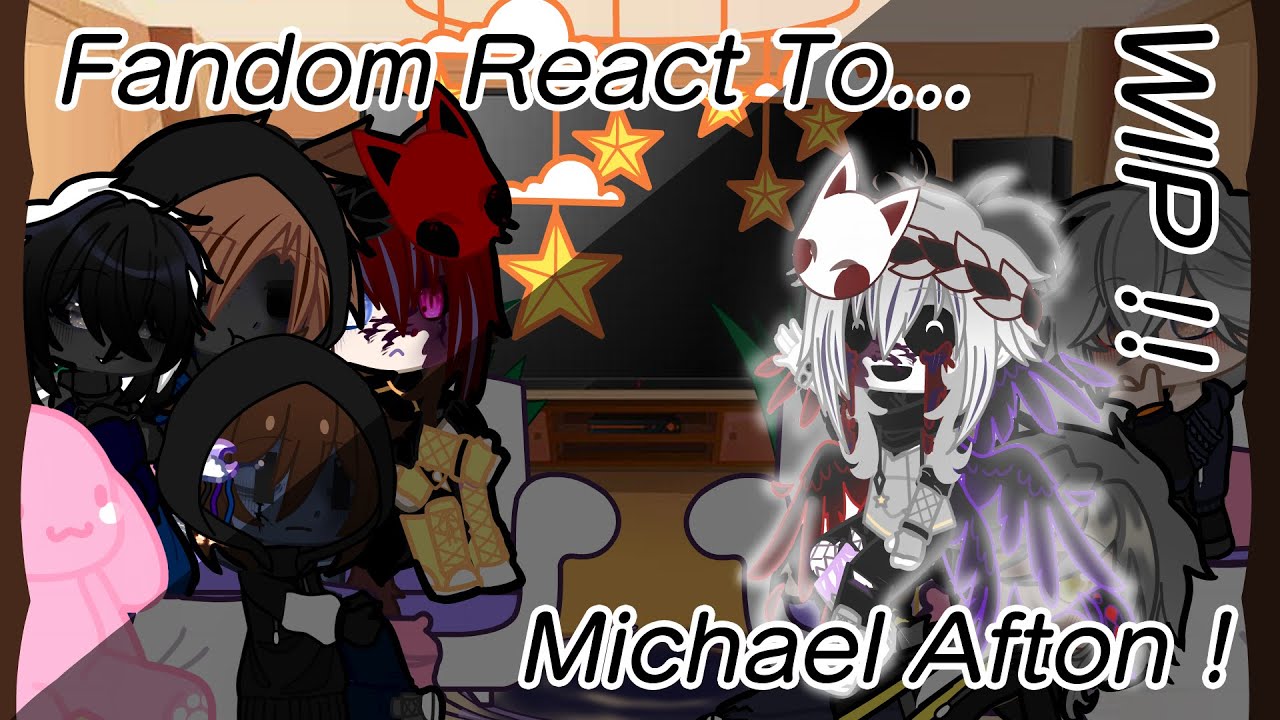 Fandom react to...│Michael Afton •Full Version• (1/7)