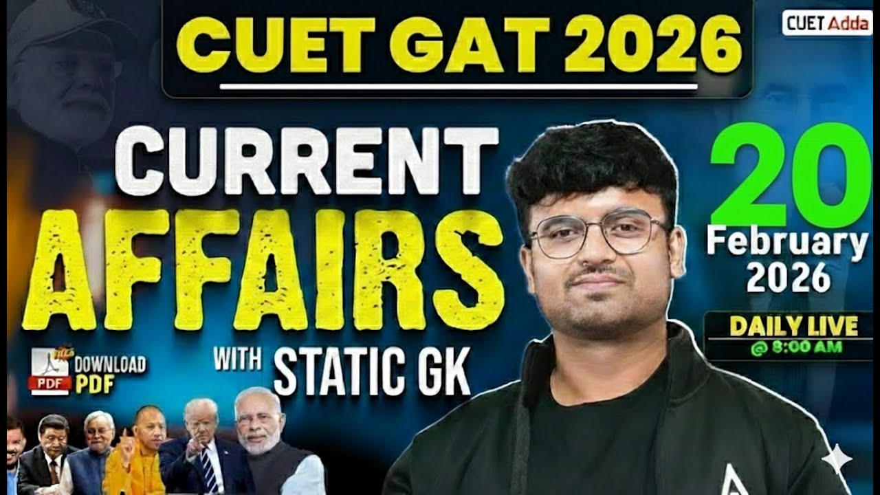 20 Feb 2026 Daily Current Affairs for CUET GAT 2026 | Important Static GK | Daily Current Affairs