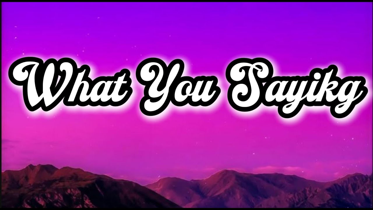 What You Saying (Lyrics) 🎵