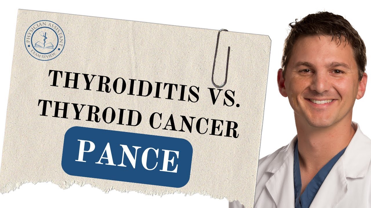 PANCE Review: Thyroiditis vs. Thyroid Cancer &ndash; What You Need to Know