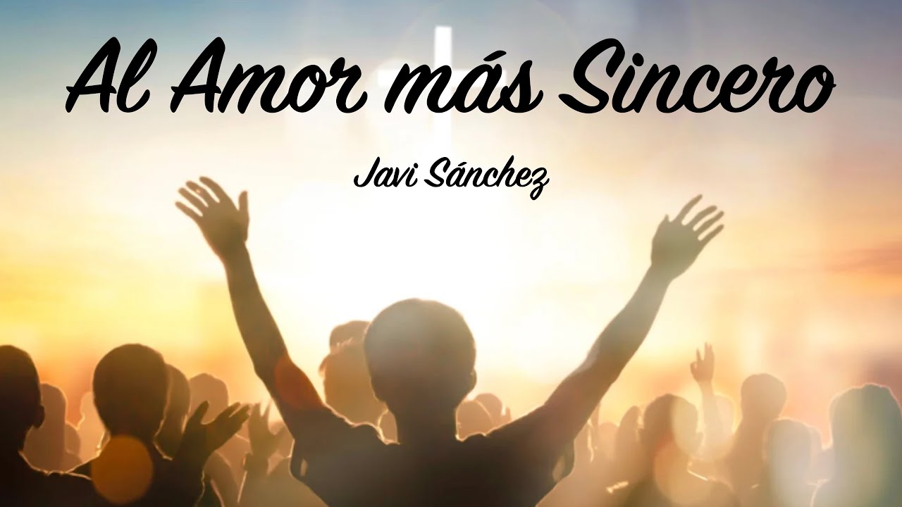 AL AMOR MÁS SINCERO  JAVI SÁNCHEZ