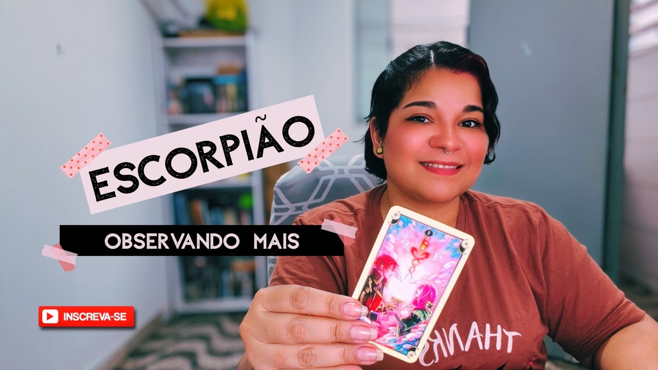 ♏ ESCORPIÃO | OBSERVANDO MAIS e escolhendo MELHOR