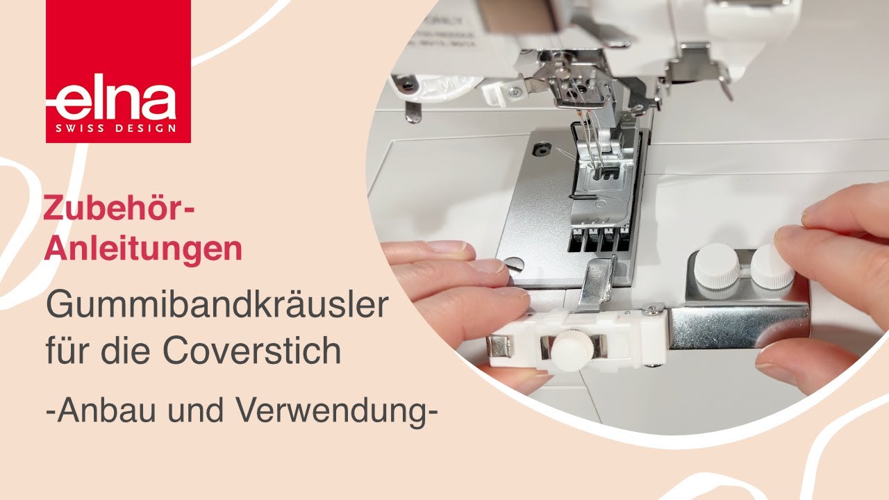 Gummibandkräusler Zubehör-Anleitung Coverstich | KreativZeit | Elna Deutschland GmbH
