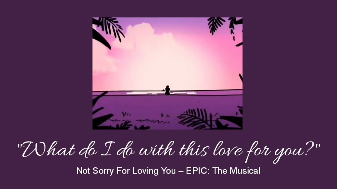 Not Sorry for Loving You – EPIC: The Musical (slowed & reverb)