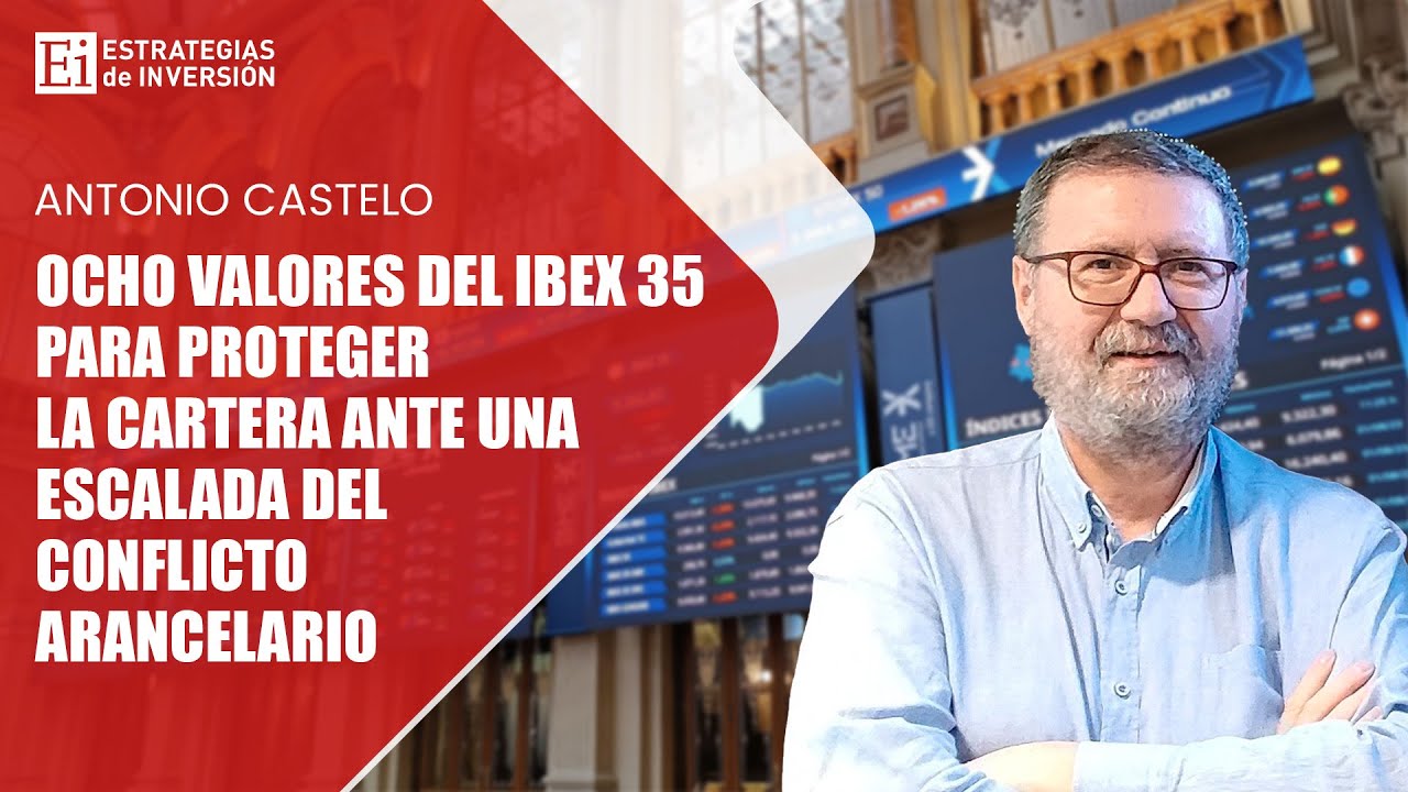 Ocho valores del Ibex 35 para proteger la cartera ante una escalada del conflicto arancelario