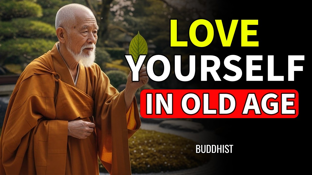 How to Love Yourself in Old Age | Buddhist Wisdom for Self-Acceptance & Inner Peace