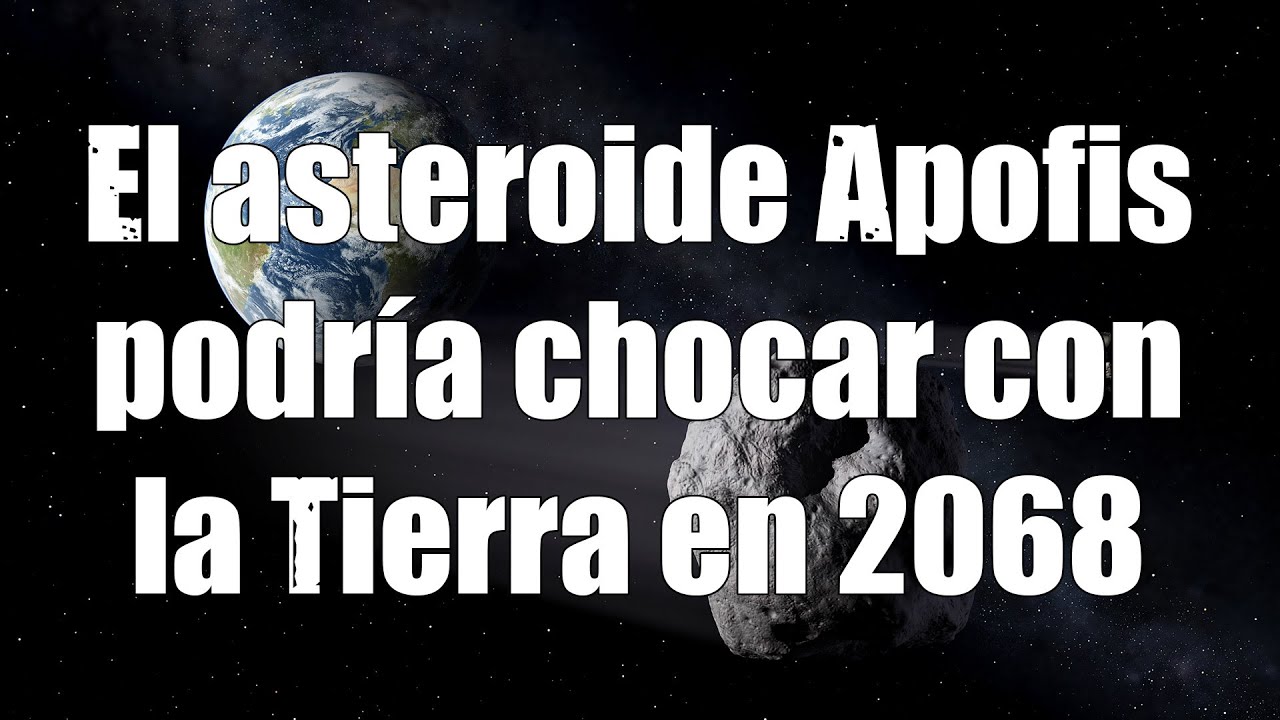 El asteroide Apofis podría chocar con la Tierra en 2068