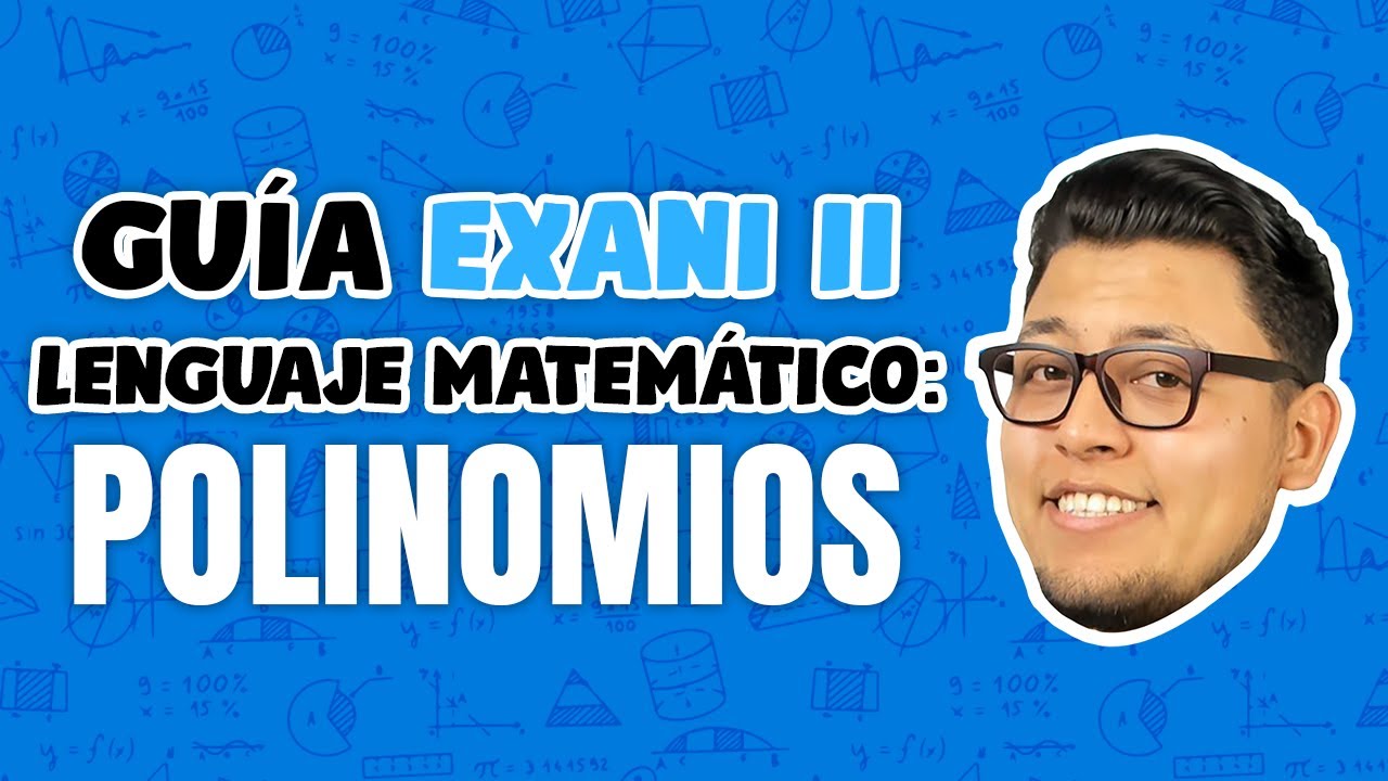 Guía EXANI II Lenguaje matemático: Polinomios