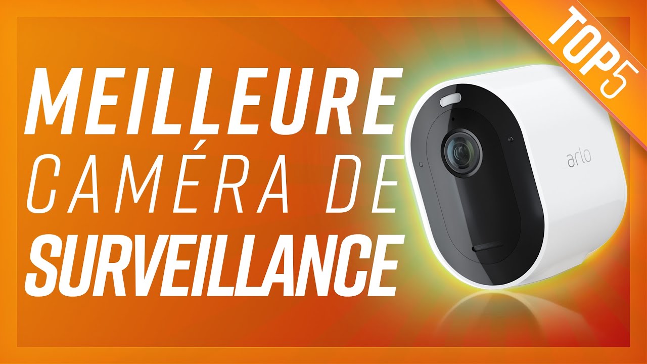 TOP5 : MEILLEURE CAMERA DE SURVEILLANCE