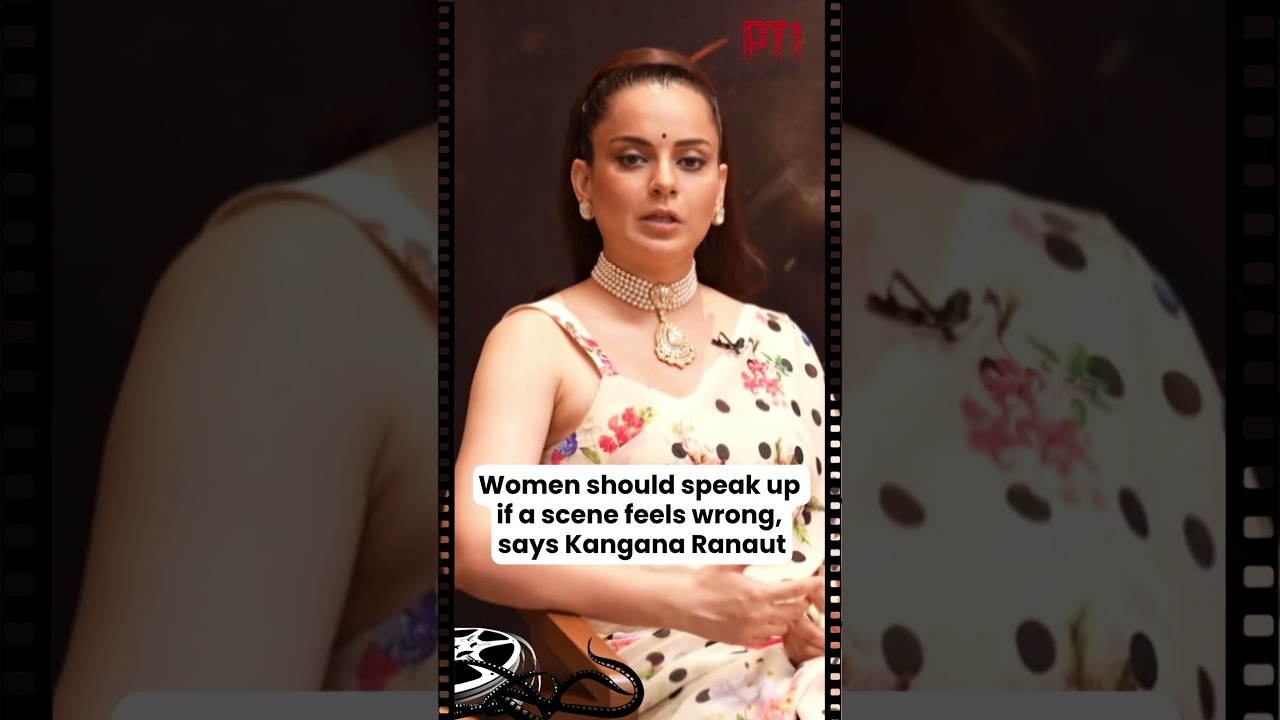 Women should speak up if a scene feels wrong, says Kangana Ranaut