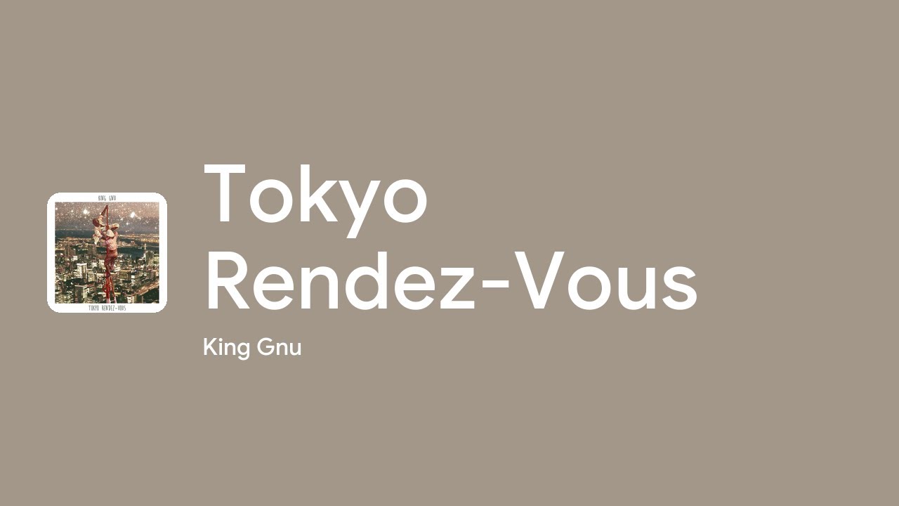 [Lyrics] Tokyo Rendez-Vous - Off Main Vocal / King Gnu