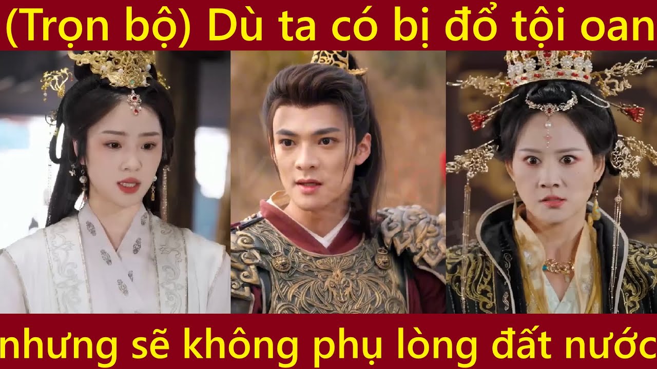 Trần Tử Long tướng quân, dù ta có bị đổ tội oan nhưng sẽ không phụ lòng đất nước