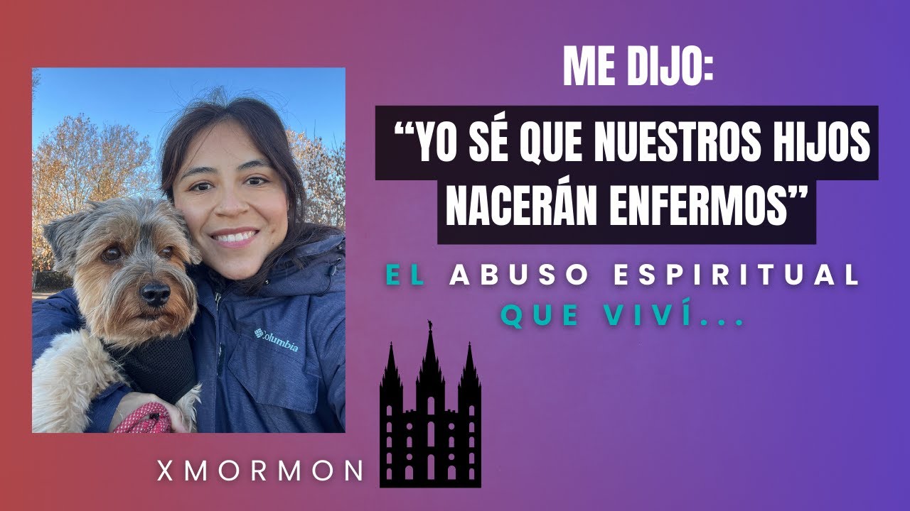 El Abuso Espiritual que Viví /ExMormon/