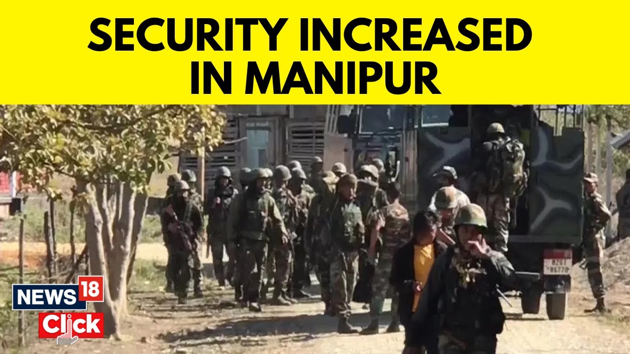 Manipur Violence | Heavy Security Deployed In Manipur After Fresh Violence | Manipur News Today