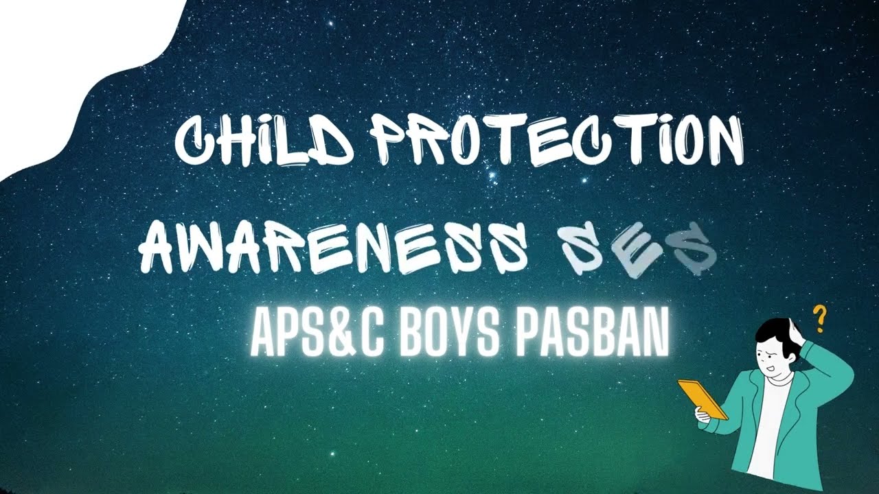 Child Protection Awareness Session - APS&C Boys Pasban
