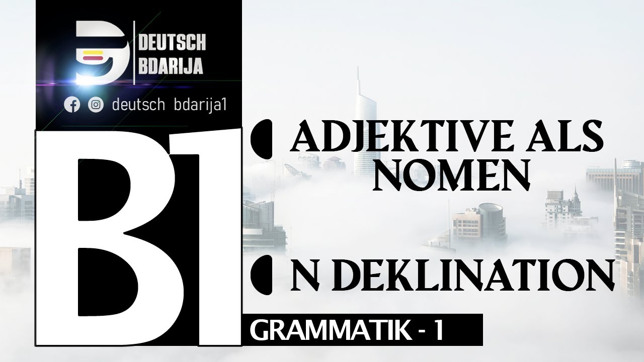 B1 GRAMMATIK | ADJEKTIVE ALS NOMEN | N DEKLINATION | LEKTION 1