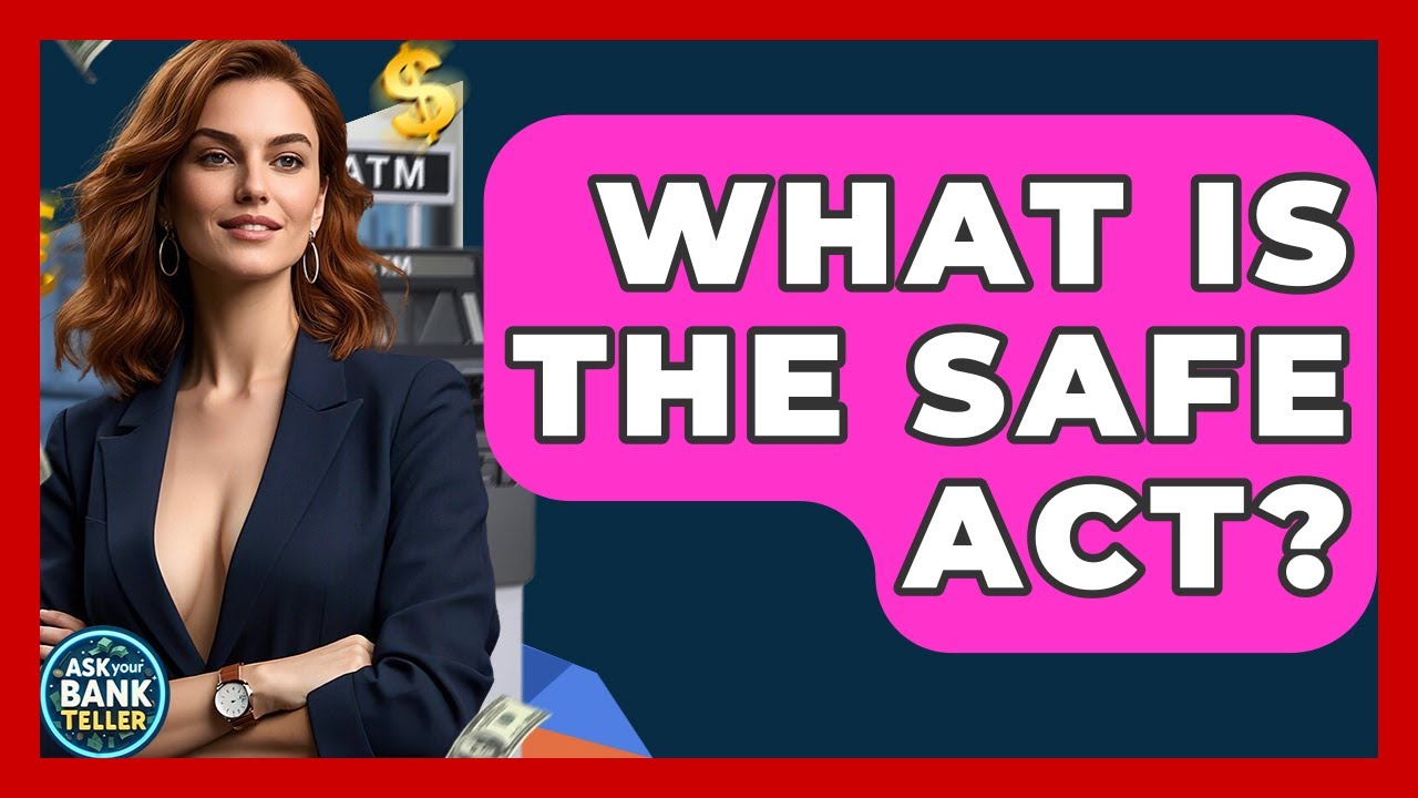 What Is The SAFE Act? - Ask Your Bank Teller