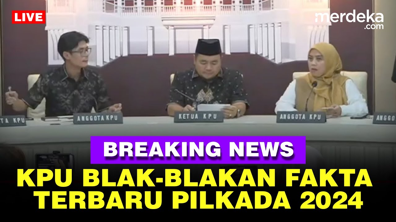 🔴 LIVE - Kejutan! KPU Blak-blakan Fakta Perkembangan Pelaksanaan Pilkada Serentak 2024