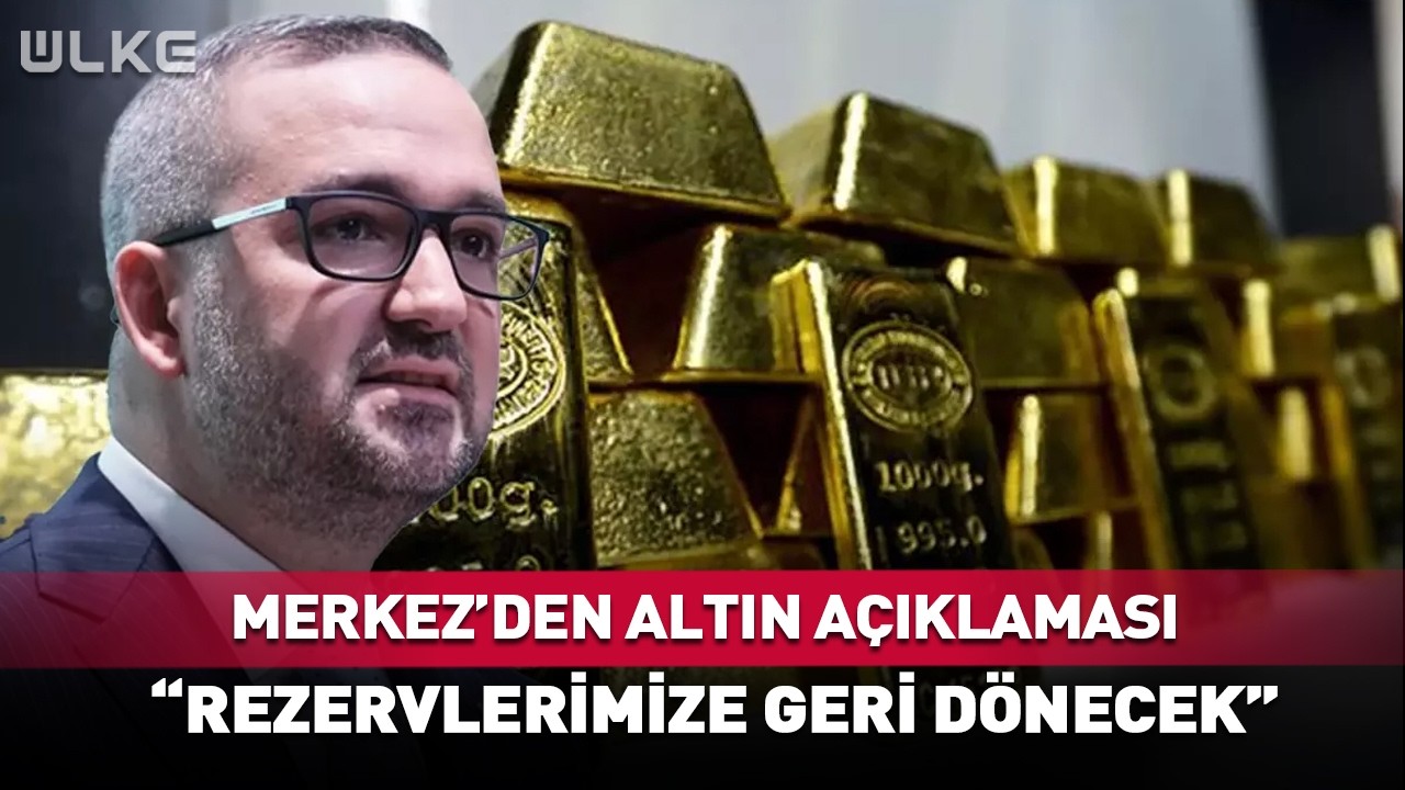 Merkez'den Altın A&ccedil;ıklaması! Rezervlerimize Geri D&ouml;necek... #Sondakika