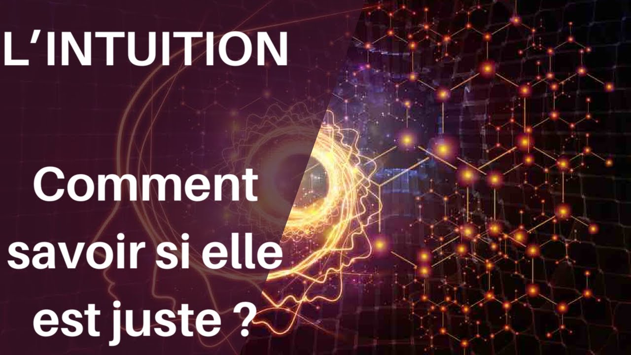Qu&rsquo;est-ce qu&rsquo;une intuition ? Comment savoir si elle est juste?
