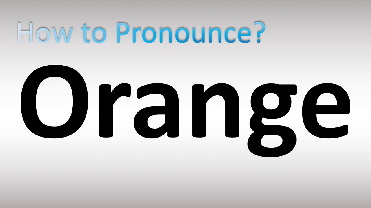How to Pronounce Orange