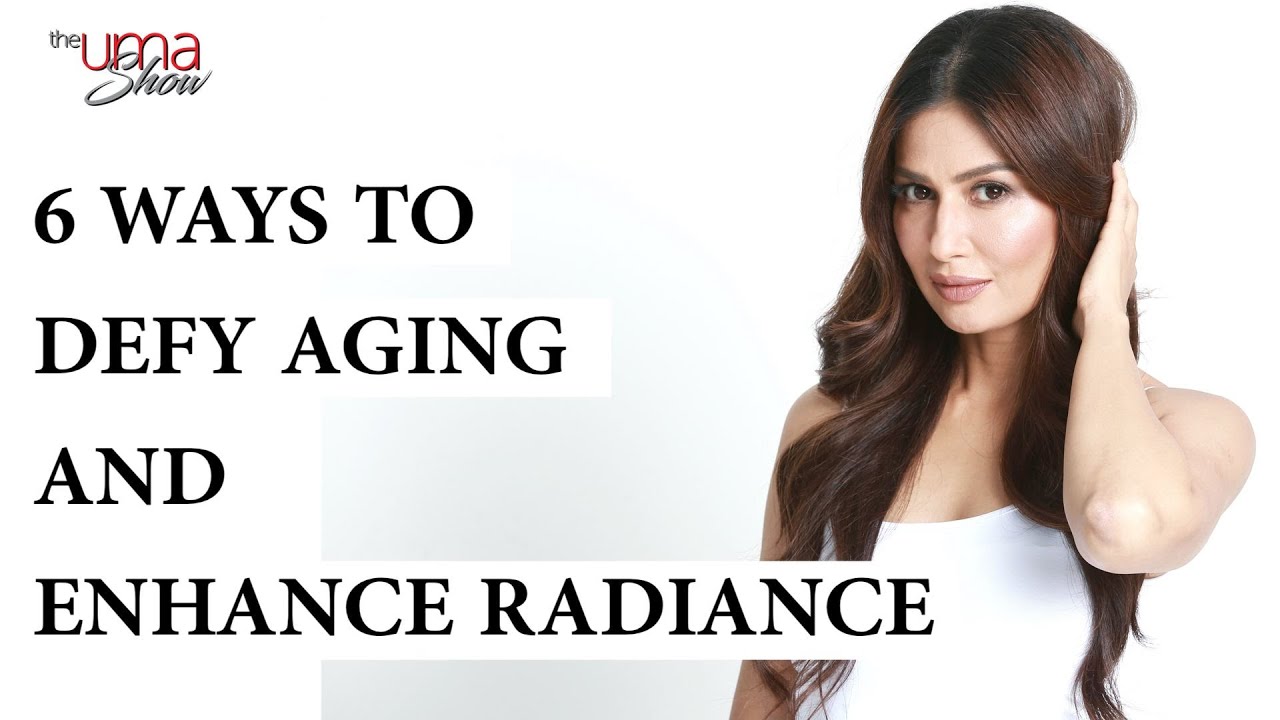 6 Ways To Defy Aging and Enhance Radiance