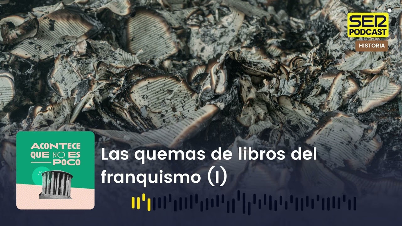 Acontece que no es poco | Las quemas de libros del franquismo
