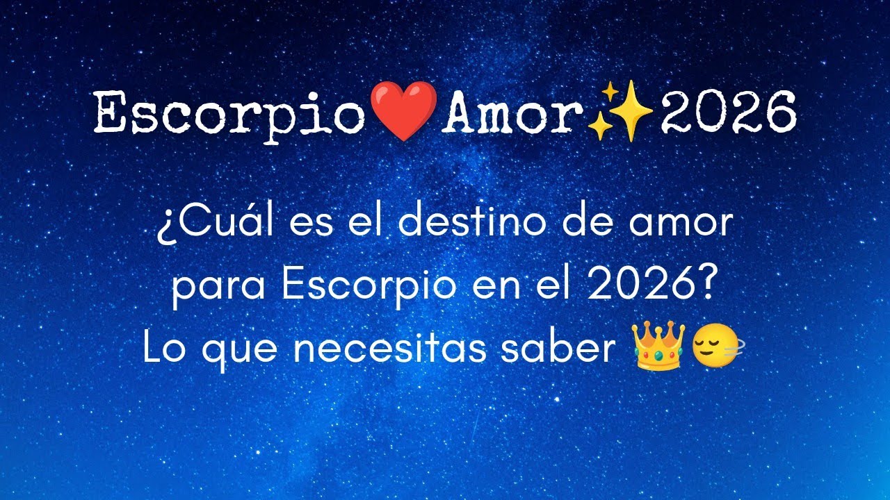 Escorpio❤️Amor✨2026:¿Cuál es el destino de amor para Escorpio en el 2026?Lo que necesitas saber👑🙂‍↔️