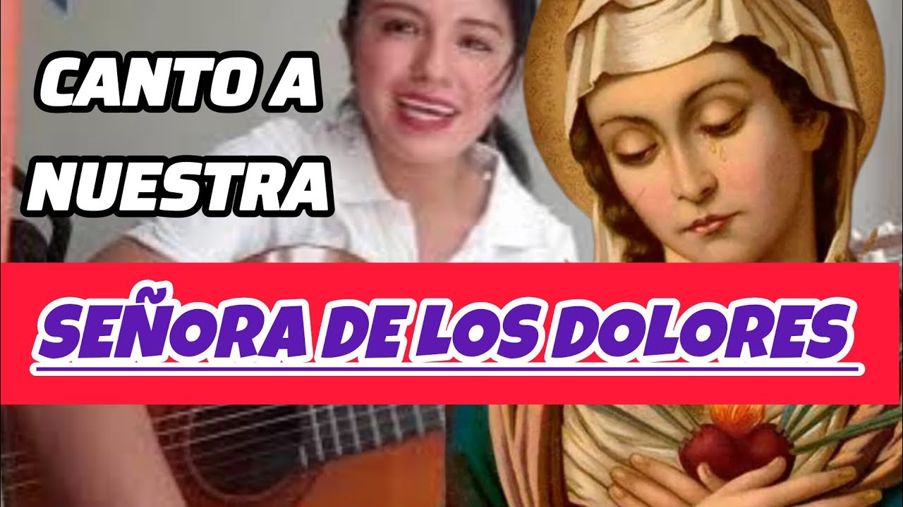 Canto a Nuestra Señora de los Dolores. Tere Padilla.  Acordes.