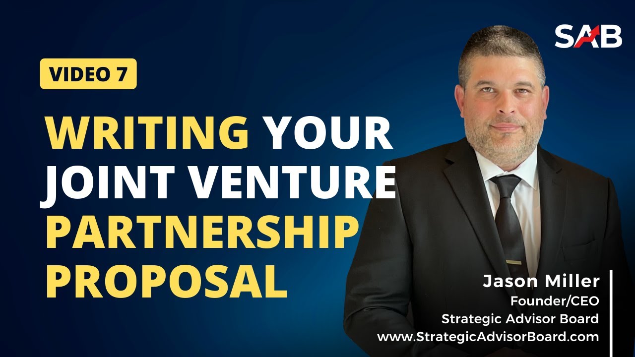 Writing Your Joint Venture Partnership Proposal - By the Strategic Advisor Board | Video 7 of 8