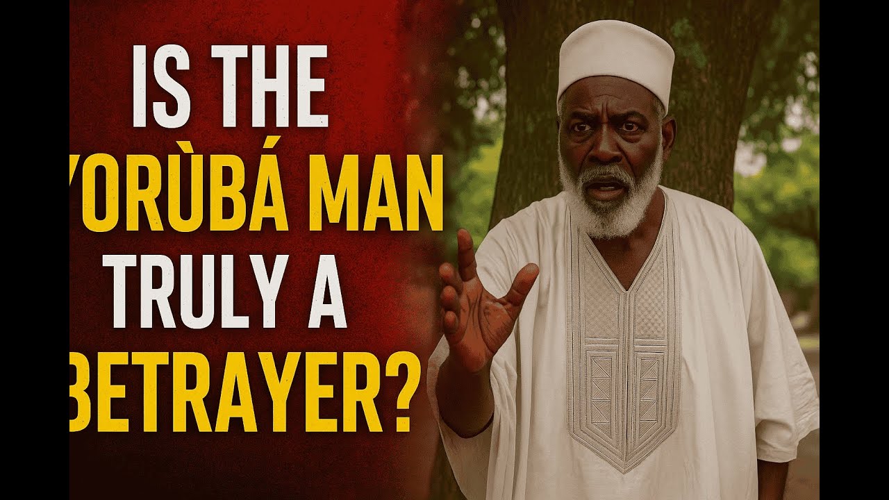Is the Yoruba Man Truly a Betrayer? — The Truth They Don’t Want to Hear”