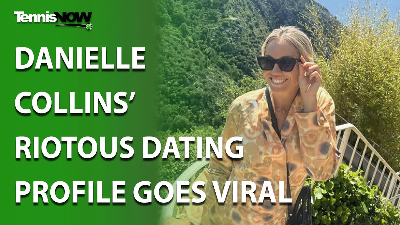 Danielle Collins&rsquo; Riotous Dating Profile Goes Viral