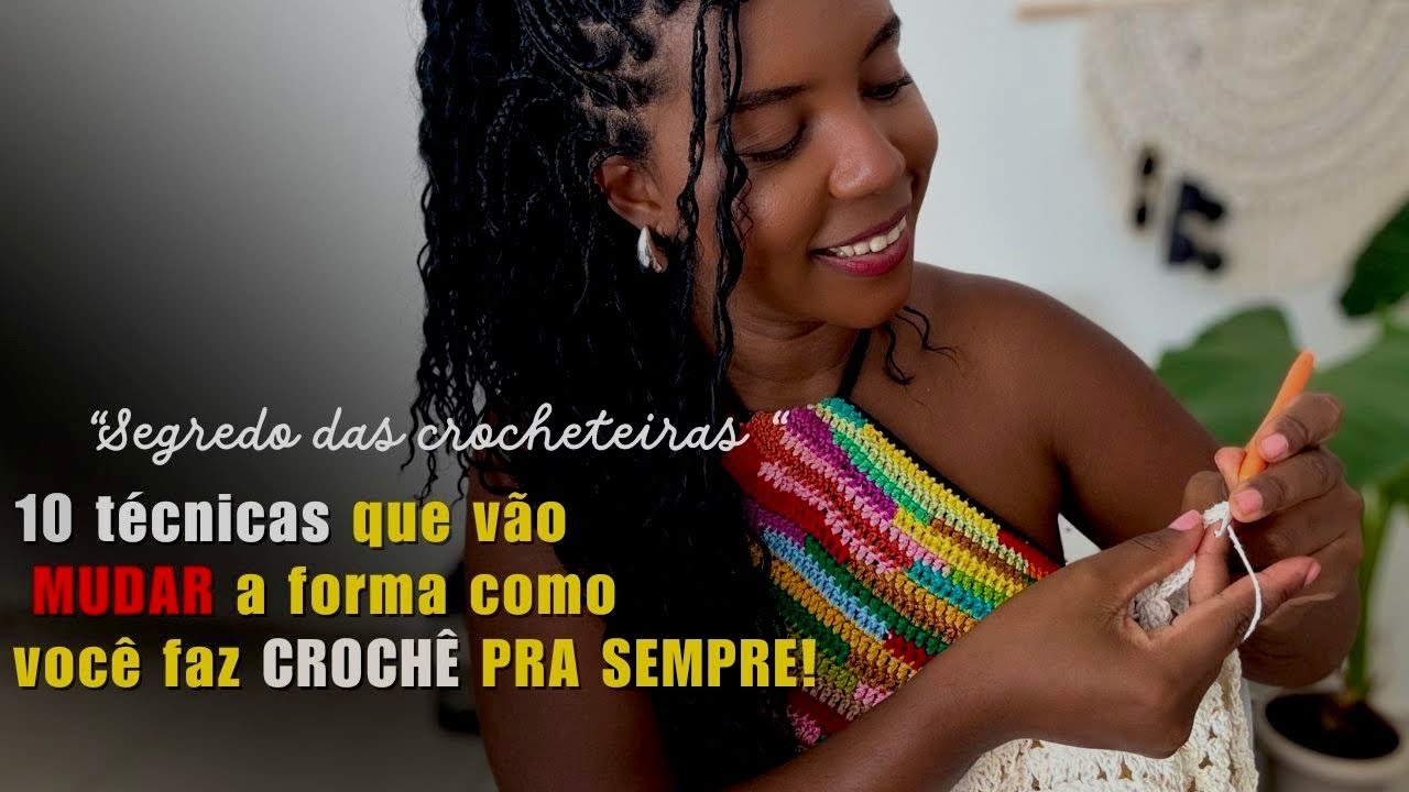 Os  SEGREDOS  das crocheteiras experientes - 10 técnicas para um crochê perfeito 