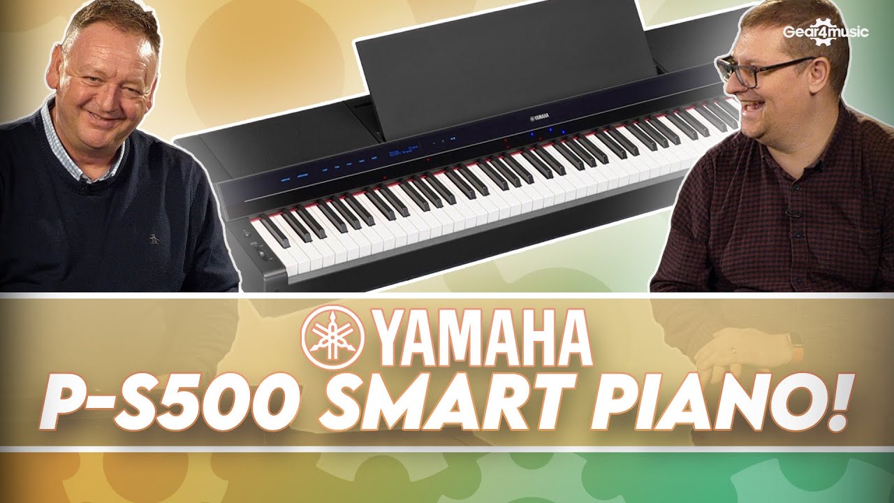 Yamaha P-S500 - Is this the smartest piano yet? | Gear4music Keys and Orchestral