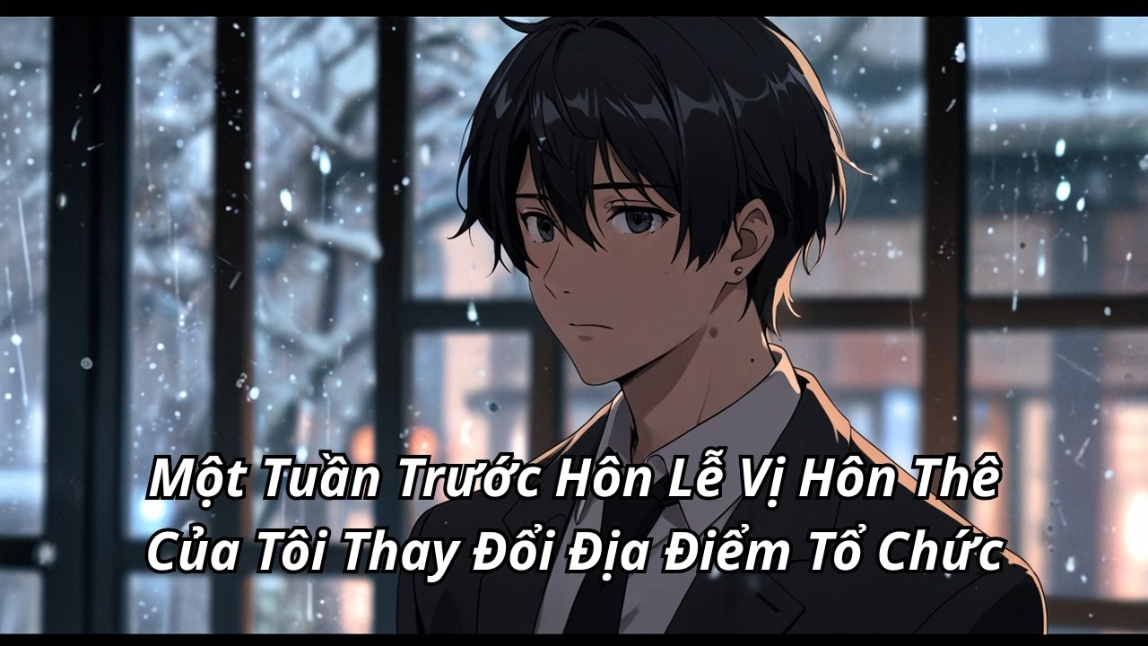 Một Tuần Trước Hôn Lễ Vị Hôn Thê Của Tôi Thay Đổi Địa Điểm Tổ Chức
