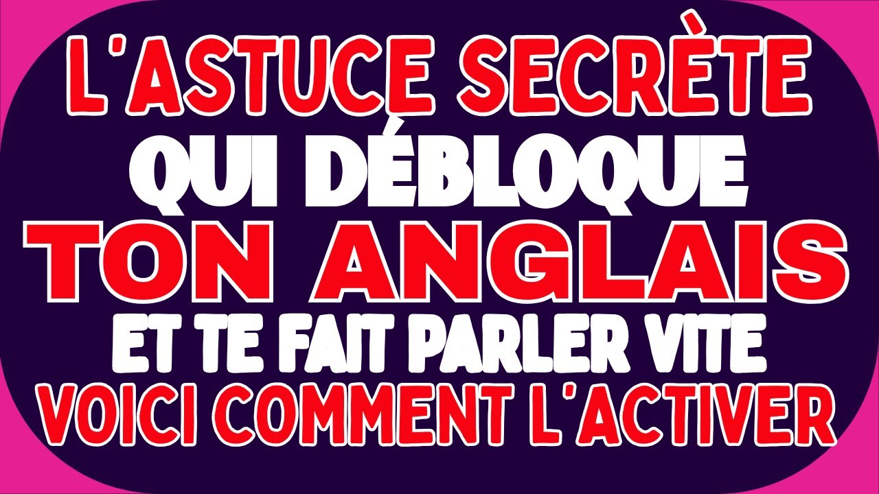 🤯 L’ASTUCE SECRÈTE QUI DÉBLOQUE TON ANGLAIS ET TE FAIT PARLER VITE